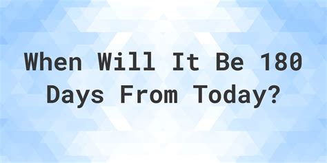 180 days from 4/7/23|180 days from today result.